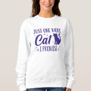 Just One More Cat I Promise Sweatshirt