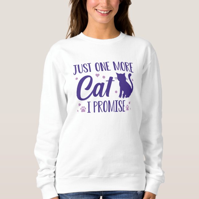 Just One More Cat I Promise Sweatshirt (Front)