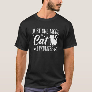 Just One More Cat I Promise T-Shirt