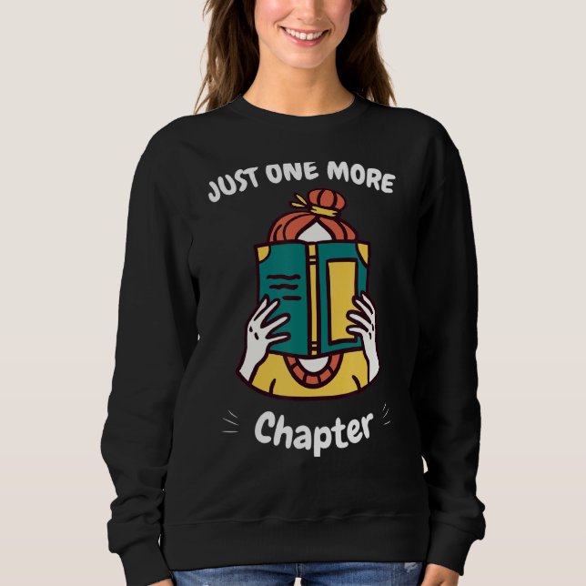 Just One More Chapter Book  Library Student Teache Sweatshirt (Front)