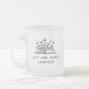 Just One More Chapter – Book Lover Reading Quote Frosted Glass Coffee Mug