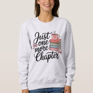 Just One More Chapter – Cozy Bookworm Design Sweatshirt