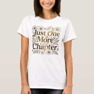 Just One More Chapter Floral Book Lover Gift T-Shirt
