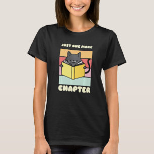 Just One More Chapter Funny Cat Reading Book for B T-Shirt
