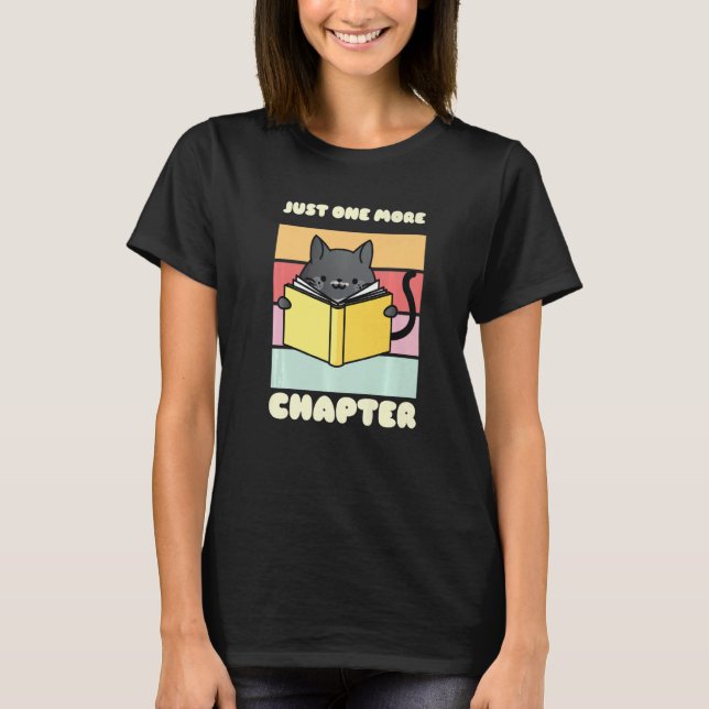 Just One More Chapter Funny Cat Reading Book for B T-Shirt (Front)