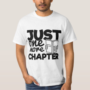 Just One More Chapter Funny Quote Bookworm Reading T-Shirt