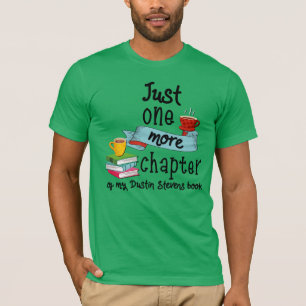 Just One More Chapter of My Dustin Stevens Book T-Shirt