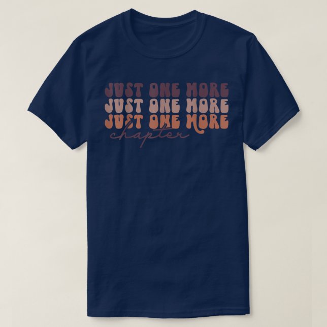 JUST ONE MORE CHAPTER SHIRT, BOOK LOVER SHIRT, REA T-Shirt (Design Front)