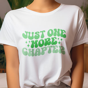 Just One More Chapter T-Shirt