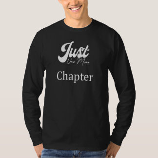 Just One More Chapter T-Shirt