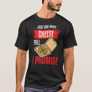 Just One More Cheese Pull I Promise Pizza Making   T-Shirt