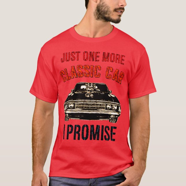 JUST ONE MORE CLASSIC CAR I PROMISE family T-Shirt (Front)