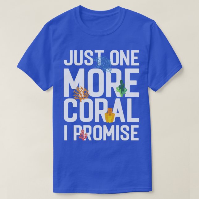 Just One More Coral I Promise Aquaristic Saltwater T-Shirt (Design Front)