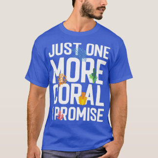 Just One More Coral I Promise Aquaristic Saltwater T-Shirt
