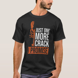 Just One More Crack  I Promise For A Lobster Fan T-Shirt