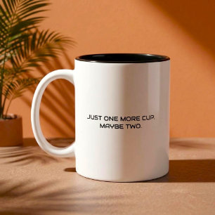 Just One More Cup Funny Coffee Quote