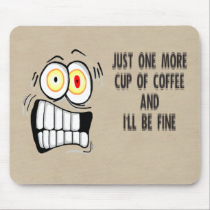 Just One More Cup of Coffee Mouse Mat