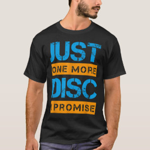 Just One More Disc Golf Game Discing Art Slogan Qu T-Shirt