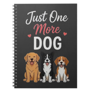 Just One More Dog Funny Cute Dog Lover Design Notebook