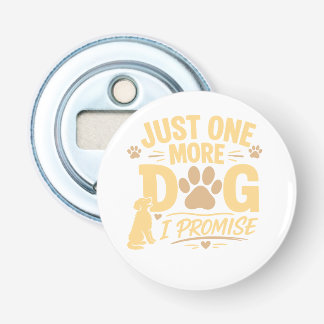 Just One More Dog I Promise Funny Dog Lover Gift Bottle Opener