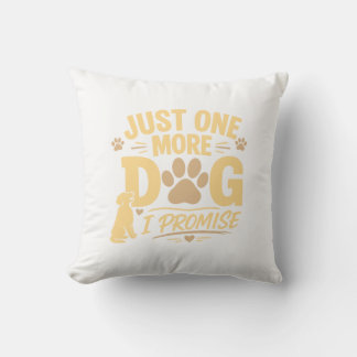 Just One More Dog I Promise Funny Dog Lover Gift Cushion