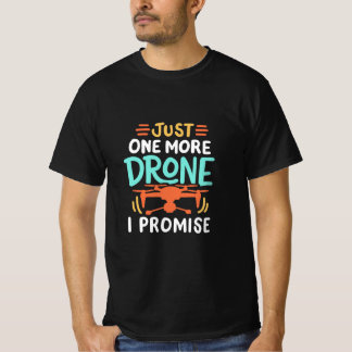 Just One More Drone, I Promise" T-Shirt
