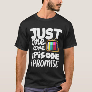 Just One More Episode I Promise Funny Tv Series Ad T-Shirt