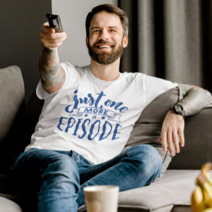 Just One More Episode T-Shirt