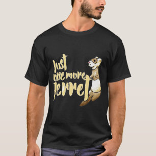 Just One More Ferret Funny Ferrets Premium T-Shirt