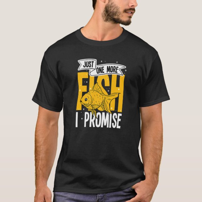 Just One More Fish I Promise Aquarium Keeping Aqua T-Shirt (Front)