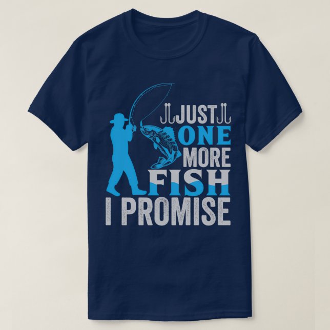 Just One More Fish I Promise Funny Fishing Lovers T-Shirt (Design Front)