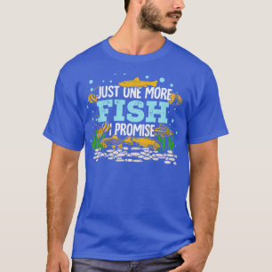Just One More Fish I Promise T-Shirt
