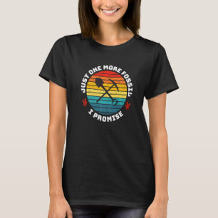 Just One More Fossil I Promise Rockhound Geologist T-Shirt