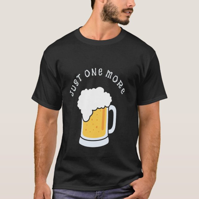 Just One More Funny Graphic Design Beer Drinker Ap T-Shirt (Front)