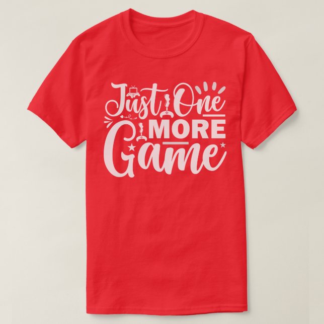Just one more Game 1 T-Shirt (Design Front)
