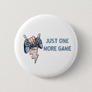 JUST ONE MORE GAME 6 CM ROUND BADGE
