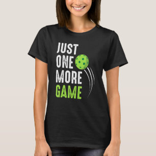 Just One More Game For Pickleball Players Hobby T-Shirt