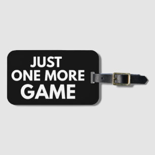 JUST ONE MORE GAME FUNNY GAMER WHITE TYPOGRAPHY LUGGAGE TAG