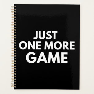 JUST ONE MORE GAME FUNNY GAMER WHITE TYPOGRAPHY PLANNER