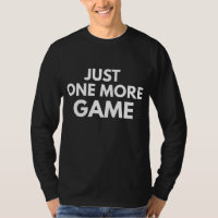 JUST ONE MORE GAME FUNNY GAMER WHITE TYPOGRAPHY