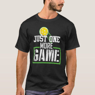Just One More Game funny gift for pickleball fan p T-Shirt
