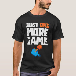 Just One More Game Funny Pickleball Player Paddleb T-Shirt