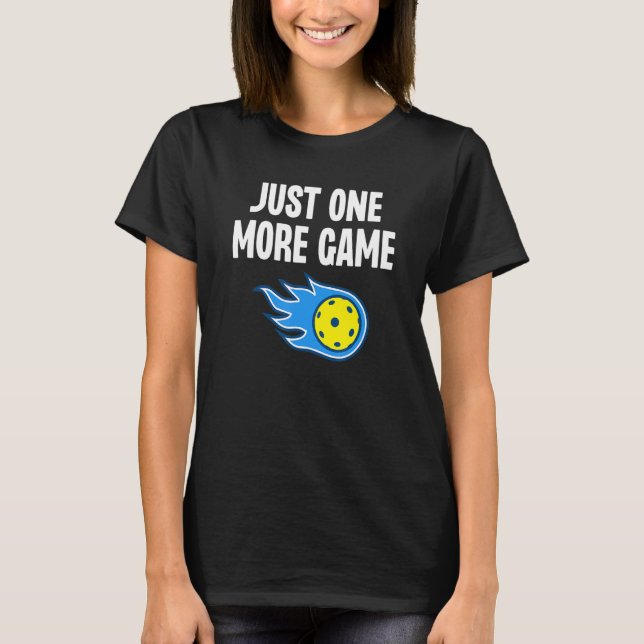 Just One More Game Funny Pickleball Sport Dink Gif T-Shirt (Front)