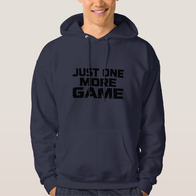 Just One More Game | Gamer Humor Statement Hoodie (Front)