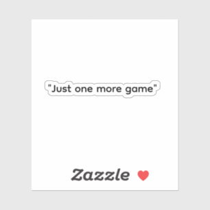 “Just One More Game” Gamer Sticker