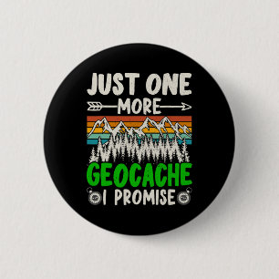 Just One More Geocache I Promise Funny Geocaching  6 Cm Round Badge