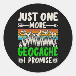 Just One More Geocache I Promise Funny Geocaching  Classic Round Sticker