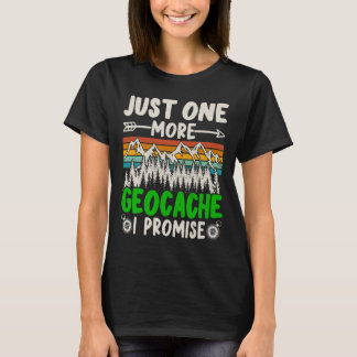 Just One More Geocache I Promise Funny Geocaching T-Shirt
