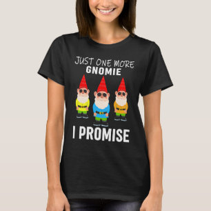 Just one more gnomes I promise gnome gardening T-Shirt