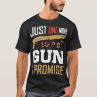 Just One More Gun I Promise Funny Gun Lover Saying